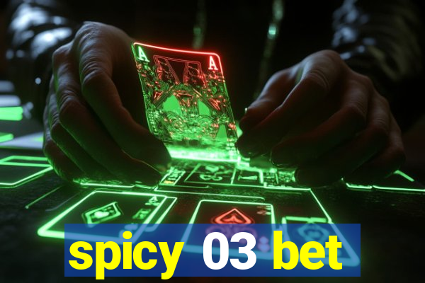 spicy 03 bet